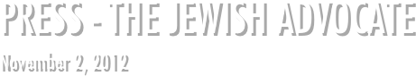 PRESS - THE JEWISH ADVOCATE
November 2, 2012