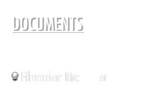 DOCUMENTS&#10;Production Notes&#10;Press Release&#10;Filmmaker Bio: PDF or Word