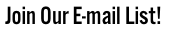 Join Our E-mail List!