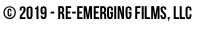 © 2019 - re-emerging films, LLC&#10;&#10;