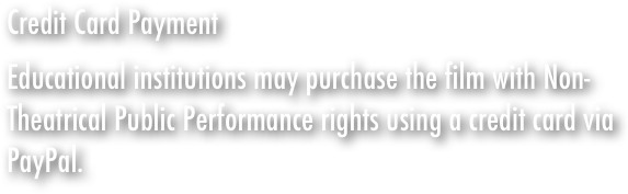 Credit Card Payment
Educational institutions may purchase the film with Non-Theatrical Public Performance rights using a credit card via Google Checkout.