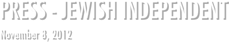 PRESS - JEWISH INDEPENDENT
November 8, 2012