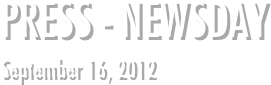 PRESS - NEWSDAY
September 16, 2012