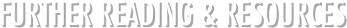 FURTHER READING &amp; RESOURCES