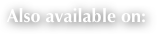 Also available on:
